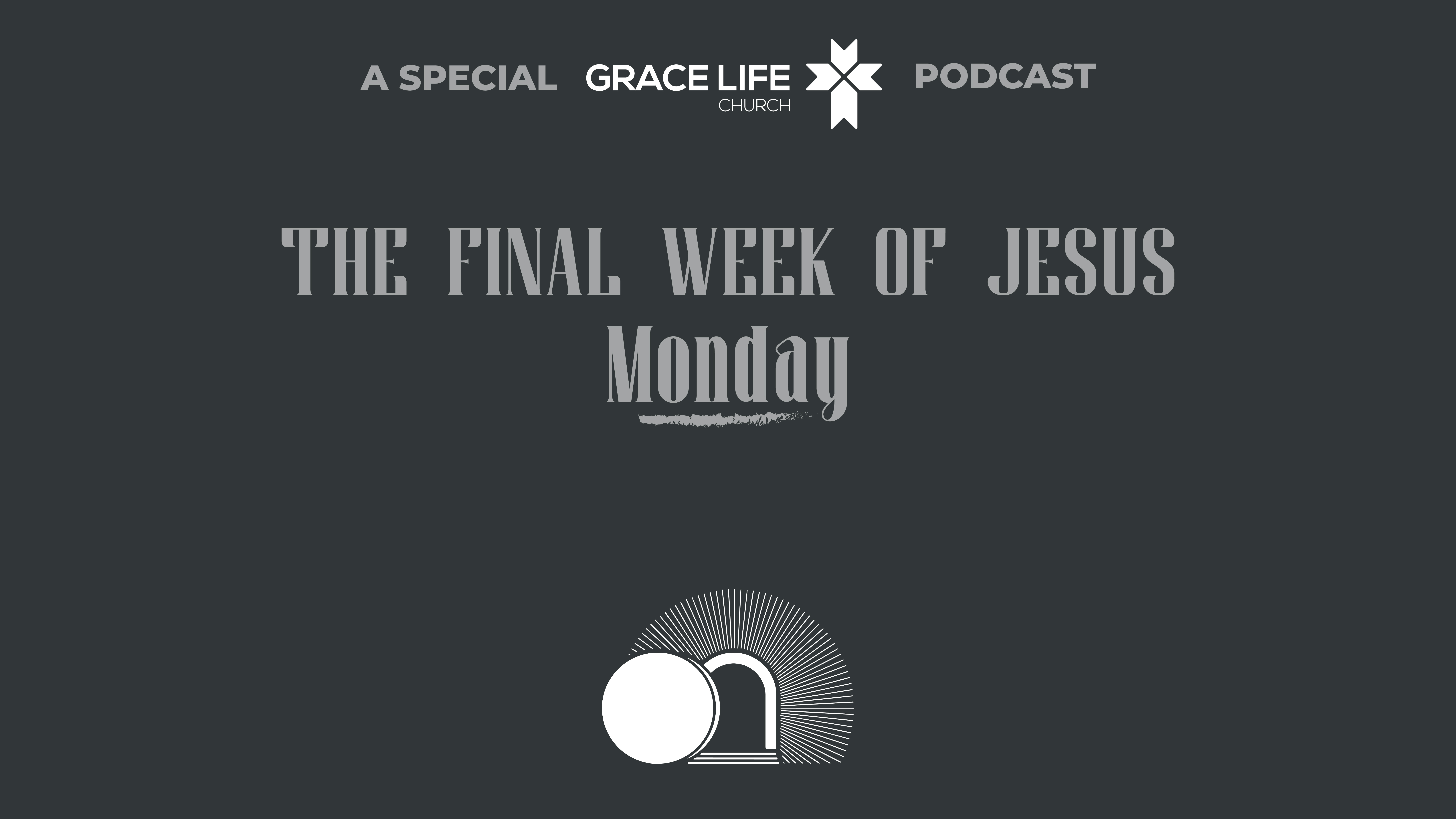 Monday: The Final Week of Jesus