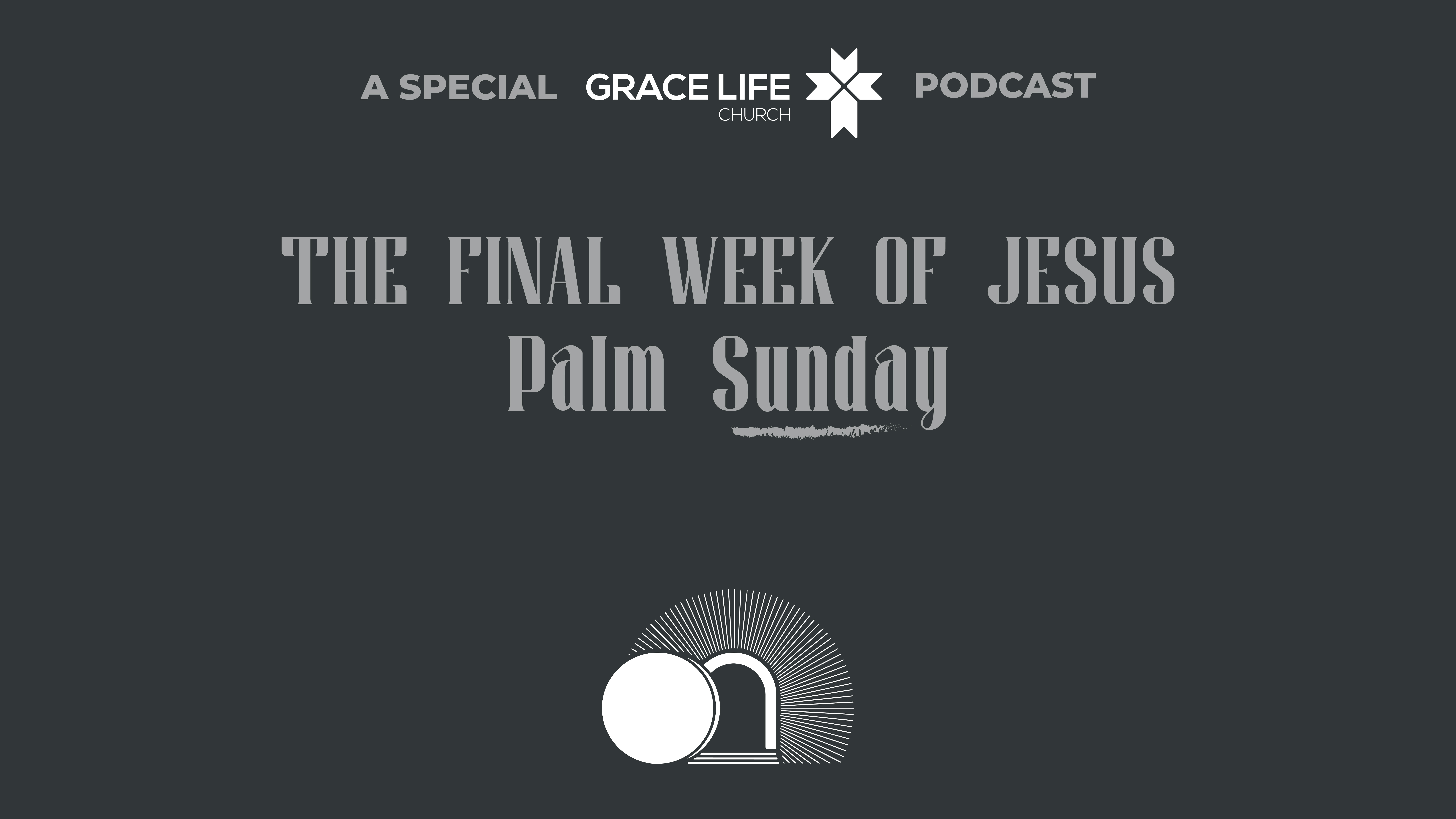 Palm Sunday: The Final Week of Jesus