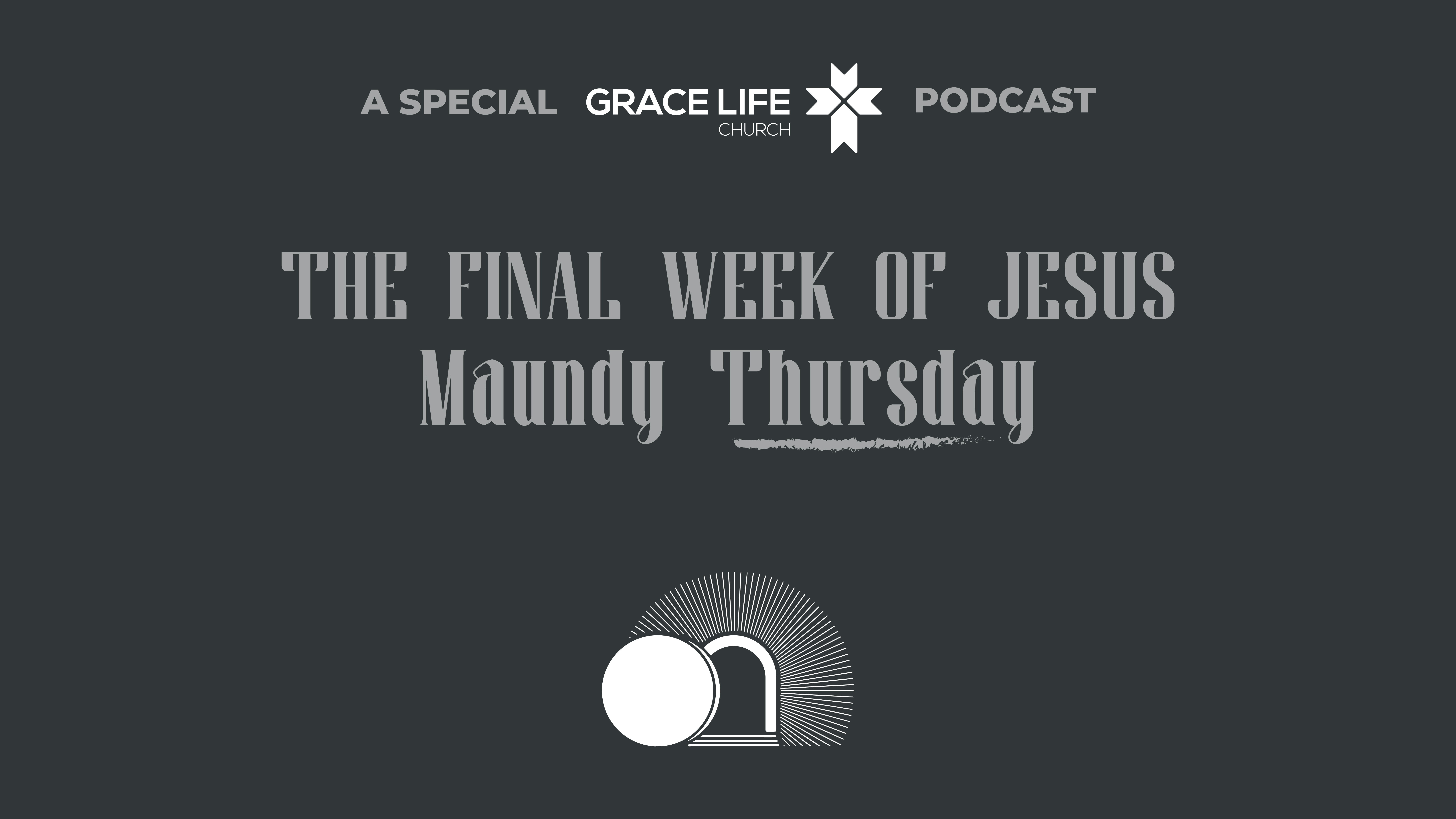 Maundy Thursday: The Final Week of Jesus